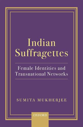 Cover image for Indian Suffragettes: Female Identities and Transnational Networks