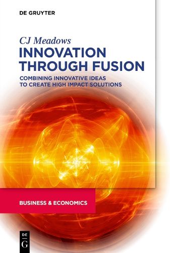 Cover image for Innovation through Fusion: Combining Innovative Ideas to Create High Impact Solutions