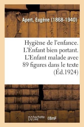 Cover image for Hygiene de l'Enfance. l'Enfant Bien Portant. l'Enfant Malade: 2e Edition, Avec 89 Figures Dans Le Texte
