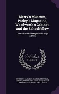 Cover image for Merry's Museum, Parley's Magazine, Woodworth's Cabinet, and the Schoolfellow: The Consolidated Magazine for Boys and Girls