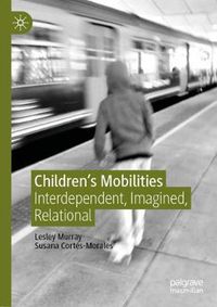 Cover image for Children's Mobilities: Interdependent, Imagined, Relational