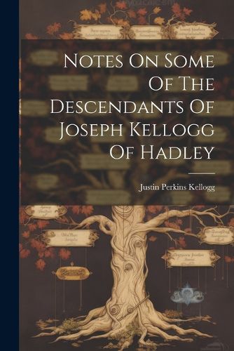 Notes On Some Of The Descendants Of Joseph Kellogg Of Hadley