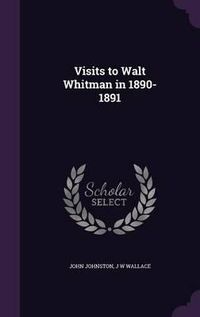 Cover image for Visits to Walt Whitman in 1890-1891