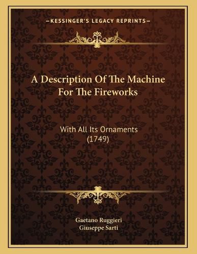 Cover image for A Description of the Machine for the Fireworks: With All Its Ornaments (1749)