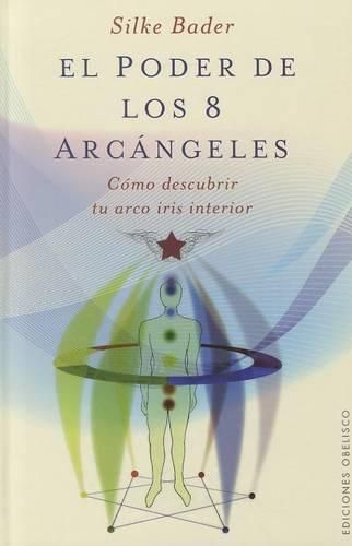 Cover image for El Poder de los 8 Arcangeles: Como Descubrir Tu Arco Iris Interior