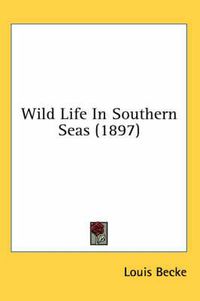 Cover image for Wild Life in Southern Seas (1897)