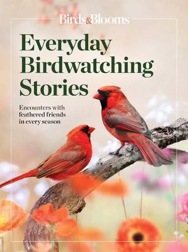 Cover image for Birds & Blooms Everyday Birdwatching Stories: Encounters with Feathered Friends in Every Season