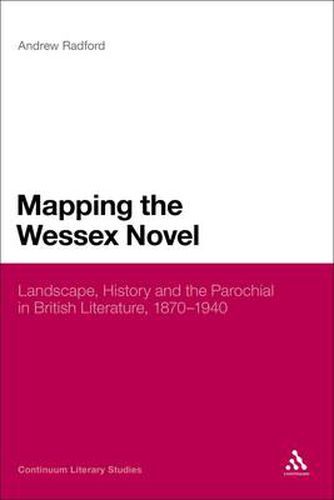 Cover image for Mapping the Wessex Novel: Landscape, History and the Parochial in British Literature, 1870-1940