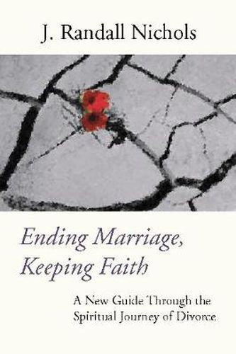 Cover image for Ending Marriage, Keeping Faith: A New Guide Through the Spiritual Journey of Divorce