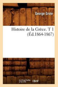 Cover image for Histoire de la Grece. T 1 (Ed.1864-1867)