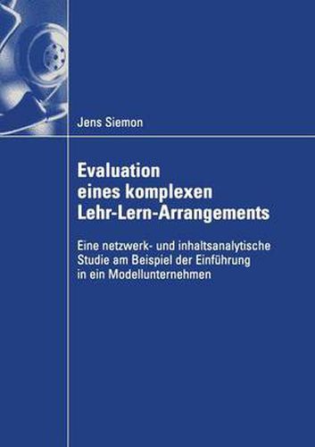 Cover image for Evaluation Eines Komplexen Lehr-Lern-Arrangements: Eine Netzwerk- Und Inhaltsanalytische Studie Am Beispiel Der Einfuhrung in Ein Modellunternehmen