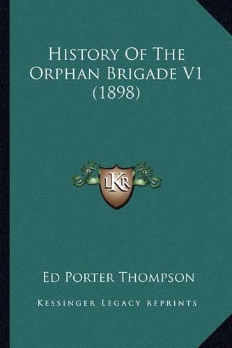 Cover image for History of the Orphan Brigade V1 (1898)