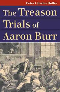 Cover image for The Treason Trials of Aaron Burr