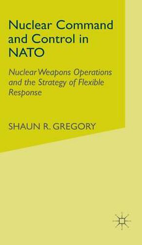 Cover image for Nuclear Command and Control in NATO: Nuclear Weapons Operations and the Strategy of Flexible Response