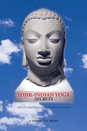 Cover image for Tojik-Indian Yoga Secrets: Health, Happiness and Harmony on Earth