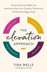 Cover image for The Elevation Approach: Unlock Your Creative Potential, Find Joy, and Create Work-Life Harmony