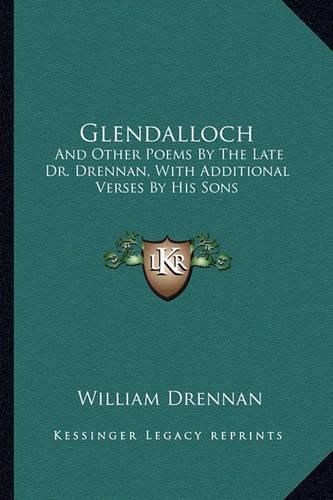 Cover image for Glendalloch: And Other Poems by the Late Dr. Drennan, with Additional Verses by His Sons