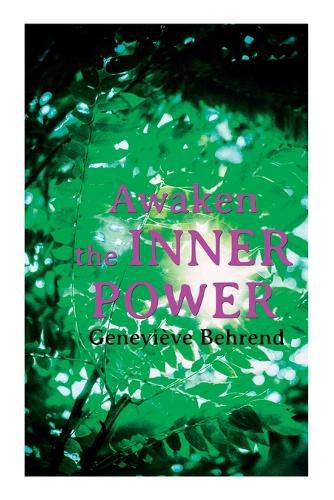 Awaken the Inner Power: Your Invisible Power, How to Live Life and Love it, Attaining Your Heart's Desire