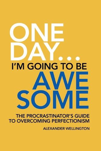 Cover image for One Day ... I'm Going To Be Awesome - The Procrastinator's Guide to Perfectionism