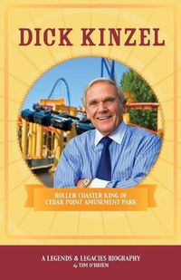 Cover image for Dick Kinzel: Roller Coaster King of Cedar Point Amusement Park