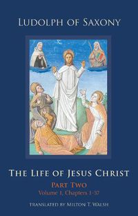 Cover image for The Life of Jesus Christ: Part Two, Volume 1, Chapters 1-57