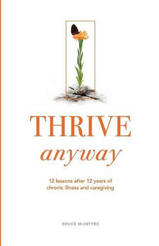 Cover image for Thrive Anyway: 12 Lessons After 12 Years of Chronic Illness and Caregiving