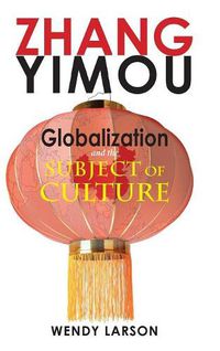 Cover image for Zhang Yimou: Globalization and the Subject of Culture