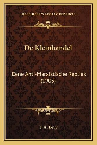 de Kleinhandel: Eene Anti-Marxistische Repliek (1903)