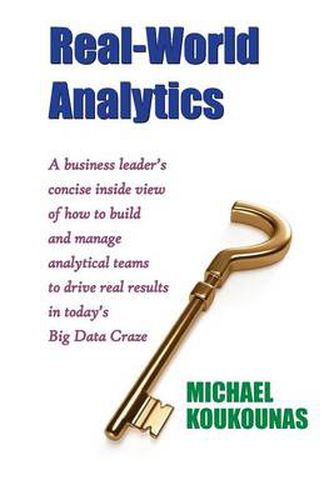 Cover image for Real-World Analytics: A Business Leader's Concise Inside View of How to Build and Manage Analytical Teams to Drive Real Results in Today's B