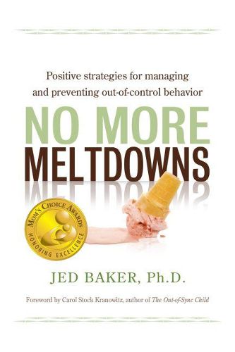 Cover image for No More Meltdowns: Positive Strategies for Managing and Preventing Out-of-Control Behavior