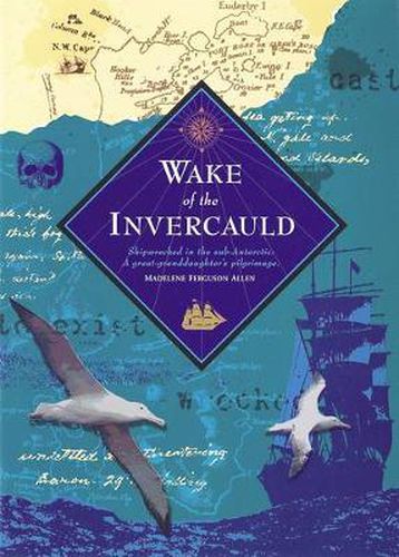 Cover image for Wake of the Invercauld: Shipwrecked in the Sub-Antarctic: A Great Granddaughter's Pilgrimage