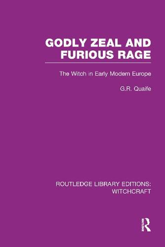 Godly Zeal and Furious Rage (RLE Witchcraft): The Witch in Early Modern Europe