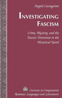 Cover image for Investigating Fascism: Crime, Mystery, and the Fascist Ventennio in the Historical Novel