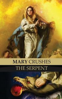 Cover image for Mary Crushes the Serpent AND Begone Satan!: Two Books in One