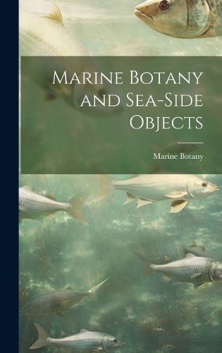 Cover image for Marine Botany and Sea-Side Objects