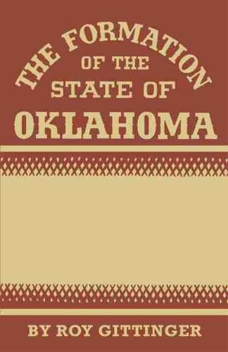 Cover image for The Formation of the State of Oklahoma: 1803-1906