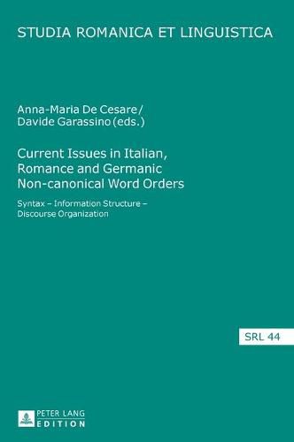 Current Issues in Italian, Romance and Germanic Non-canonical Word Orders: Syntax - Information Structure - Discourse Organization