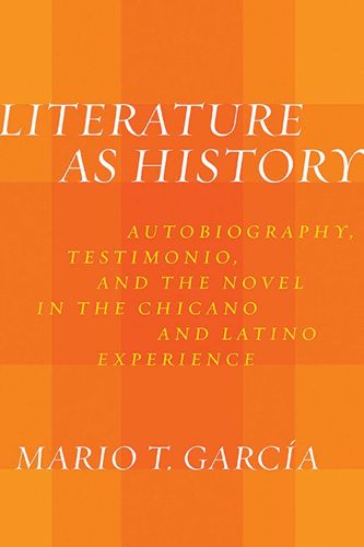 Cover image for Literature as History: Autobiography, Testimonio, and the Novel in the Chicano and Latino Experience