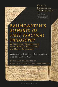 Cover image for Baumgarten's Elements of First Practical Philosophy: A Critical Translation with Kant's Reflections on Moral Philosophy