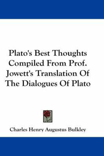 Cover image for Plato's Best Thoughts Compiled from Prof. Jowett's Translation of the Dialogues of Plato