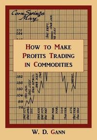 Cover image for How to Make Profits Trading in Commodities: A Study of the Commodity Market