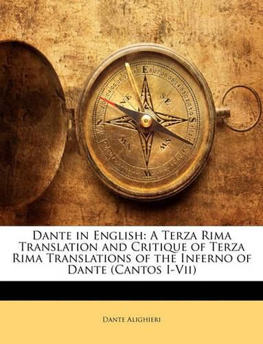 Cover image for Dante in English: A Terza Rima Translation and Critique of Terza Rima Translations of the Inferno of Dante (Cantos I-Vii)