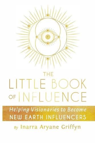 Cover image for The Little Book of Influence: Helping Visionaries to Become New Earth Influencers
