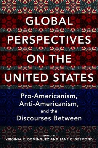 Global Perspectives on the United States: Pro-Americanism, Anti-Americanism, and the Discourses Between