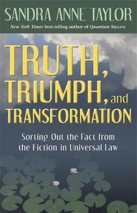 Cover image for Truth, Triumph, and Transformation: Sorting Out the Fact from the Fiction in Universal Law