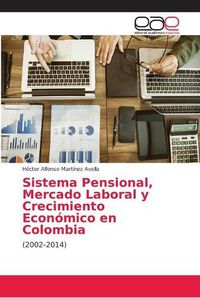 Cover image for Sistema Pensional, Mercado Laboral y Crecimiento Economico en Colombia