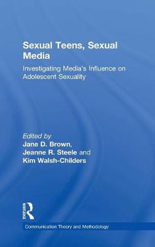 Cover image for Sexual Teens, Sexual Media: Investigating Media's Influence on Adolescent Sexuality