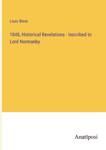 Cover image for 1848, Historical Revelations - Inscribed to Lord Normanby