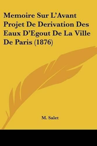 Cover image for Memoire Sur L'Avant Projet de Derivation Des Eaux D'Egout de La Ville de Paris (1876)