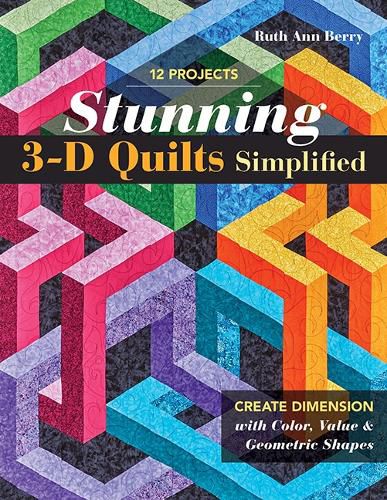 Cover image for Stunning 3-D Quilts Simplified: Create Dimension with Color, Value & Geometric Shapes